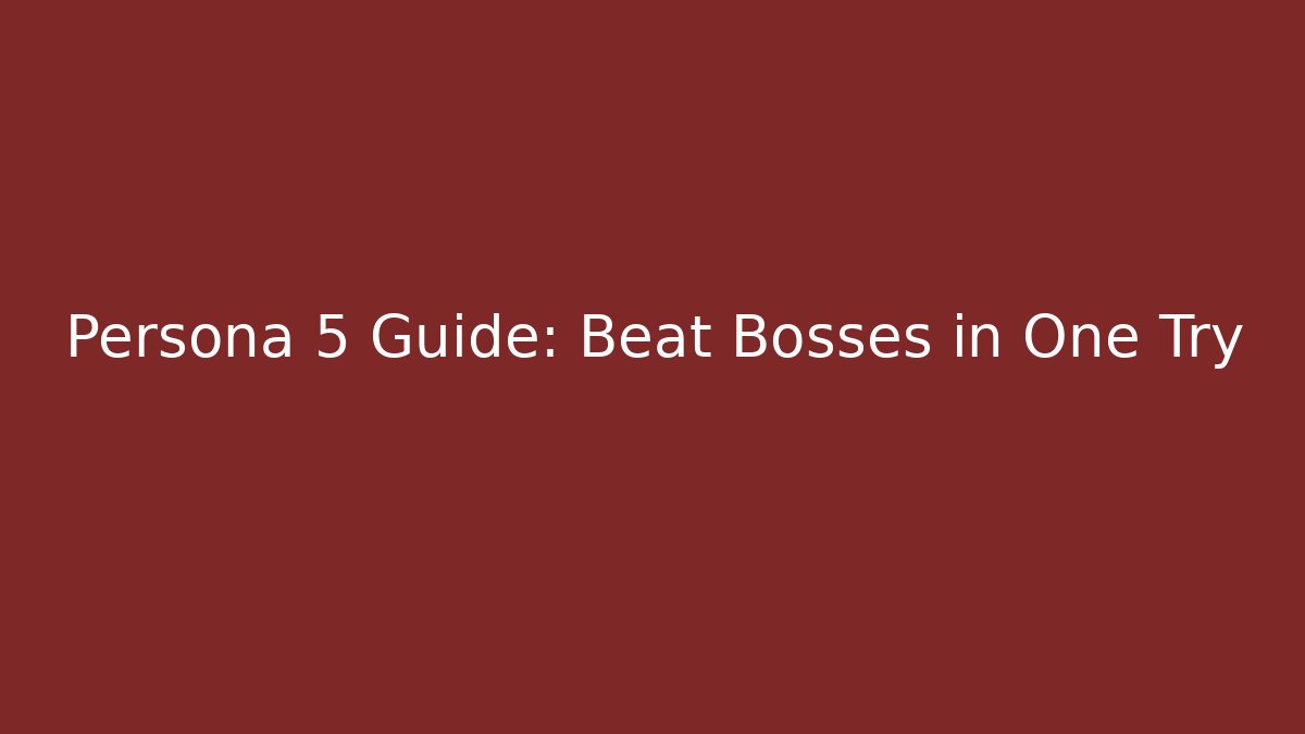 Persona 5 Guide: Beat Bosses in One Try - Felix Cat Insurance