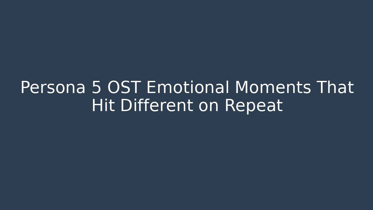 Persona 5 OST Emotional Moments That Hit Different on Repeat