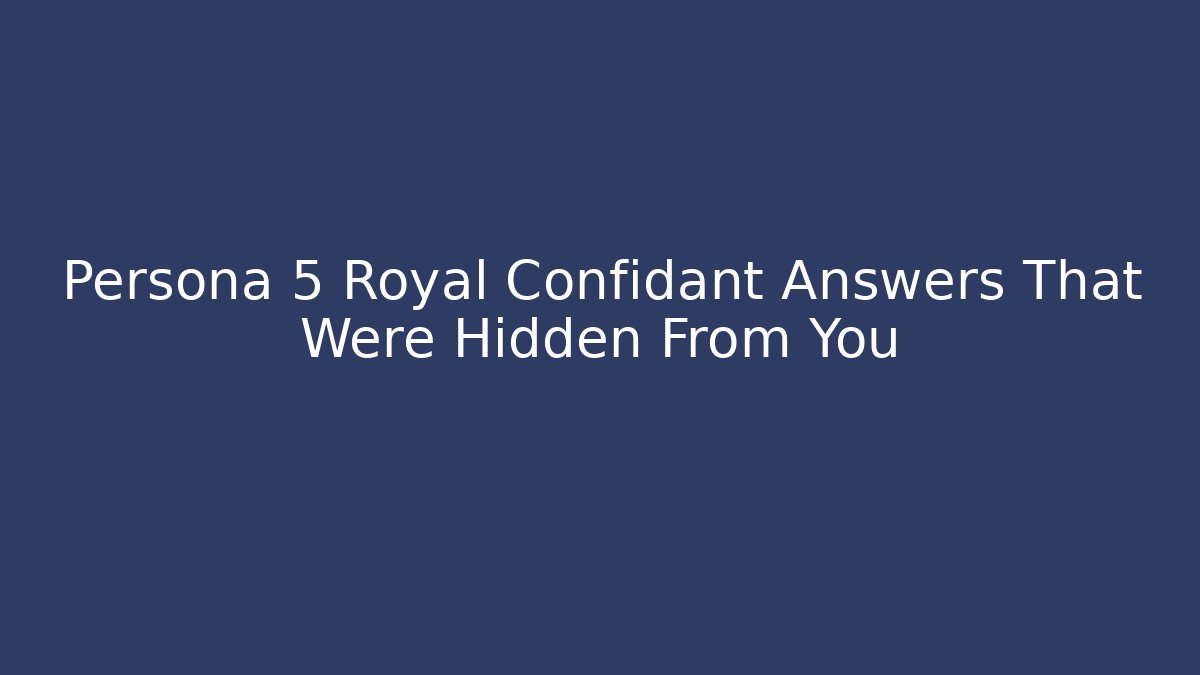 Persona 5 Royal Confidant Answers That Were Hidden From You