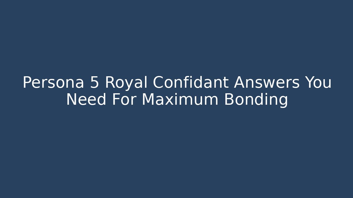 Persona 5 Royal Confidant Answers You Need For Maximum Bonding - Felix Cat Insurance