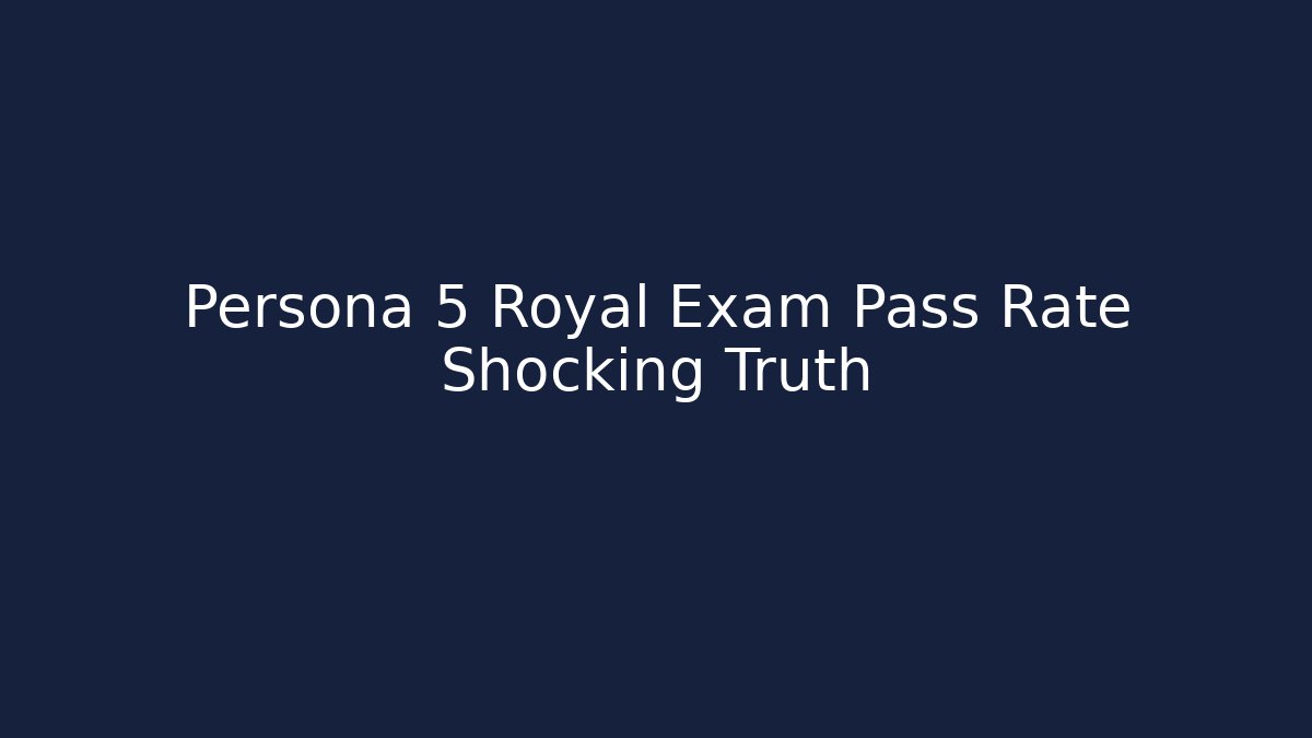 Persona 5 Royal Exam Pass Rate Shocking Truth - Felix Cat Insurance