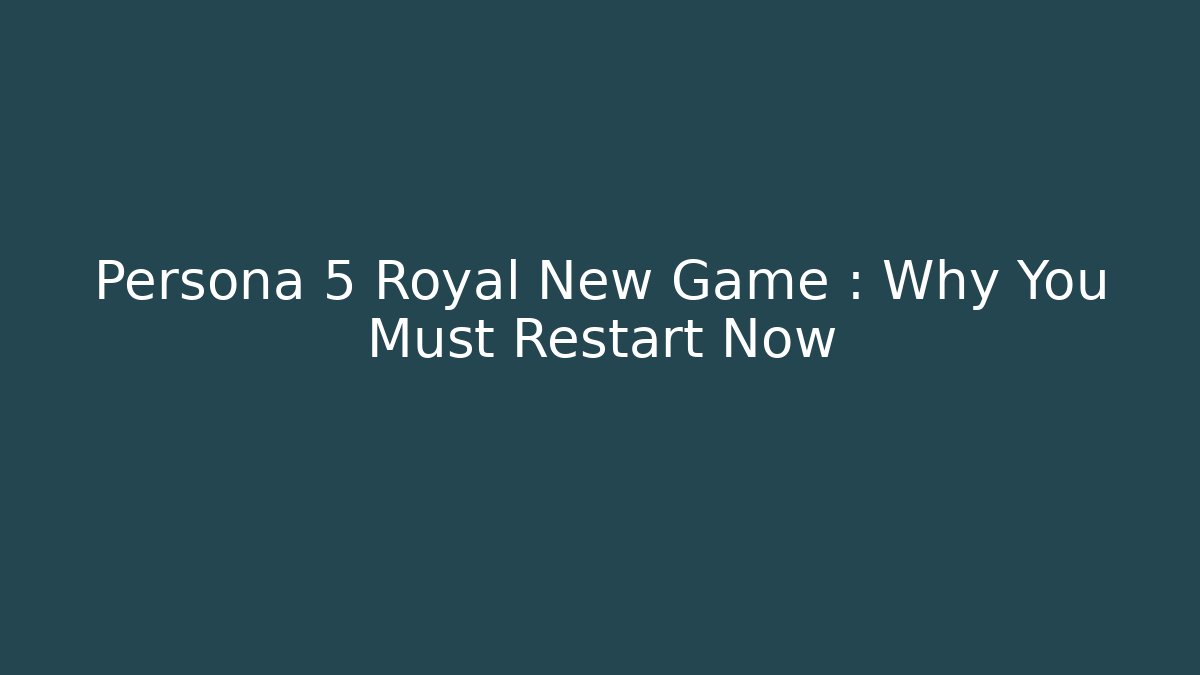 Persona 5 Royal New Game+: Why You Must Restart Now - Felix Cat Insurance