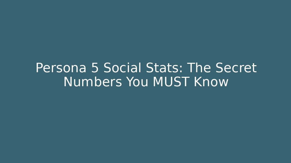 Persona 5 Social Stats: The Secret Numbers You MUST Know