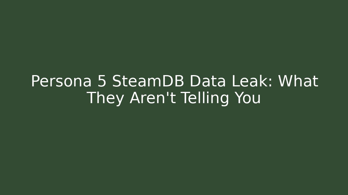 Persona 5 SteamDB Data Leak: What They Aren't Telling You