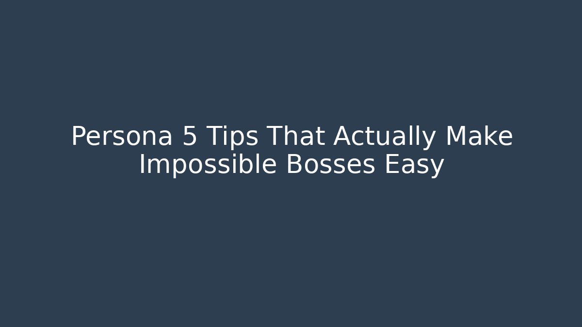 Persona 5 Tips That Actually Make Impossible Bosses Easy