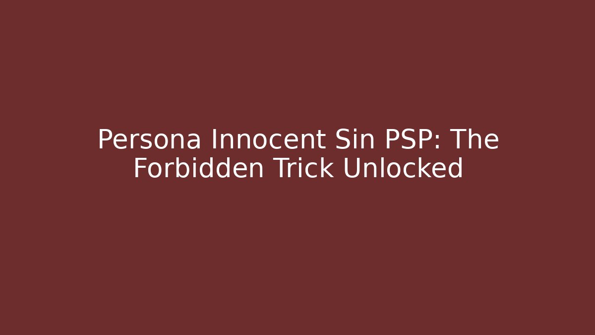 Persona Innocent Sin PSP: The Forbidden Trick Unlocked