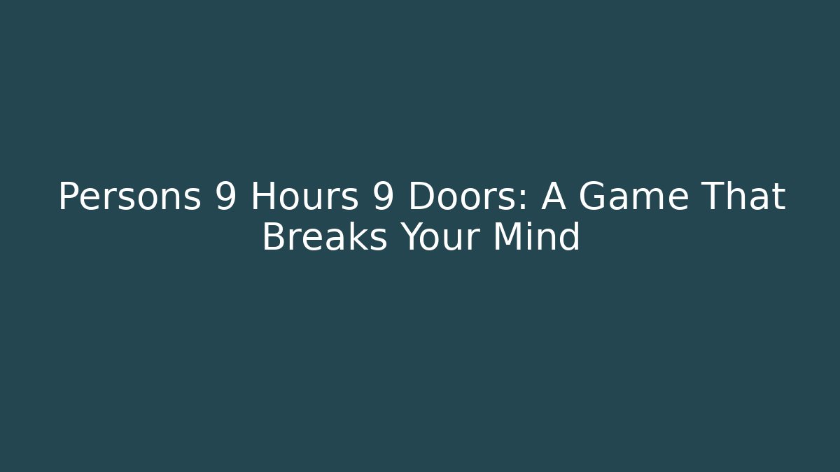 Persons 9 Hours 9 Doors: A Game That Breaks Your Mind