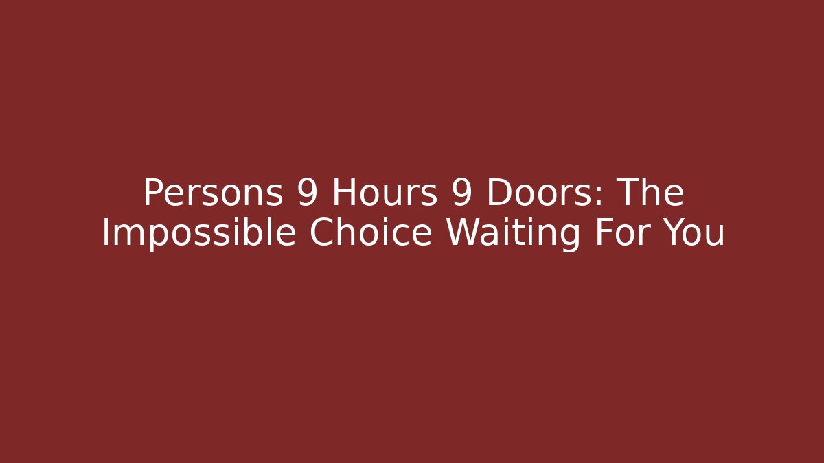 Persons 9 Hours 9 Doors: The Impossible Choice Waiting For You