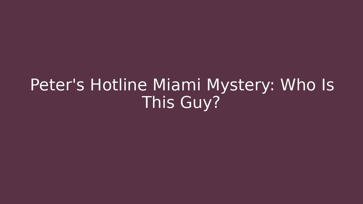 Peter's Hotline Miami Mystery: Who Is This Guy?