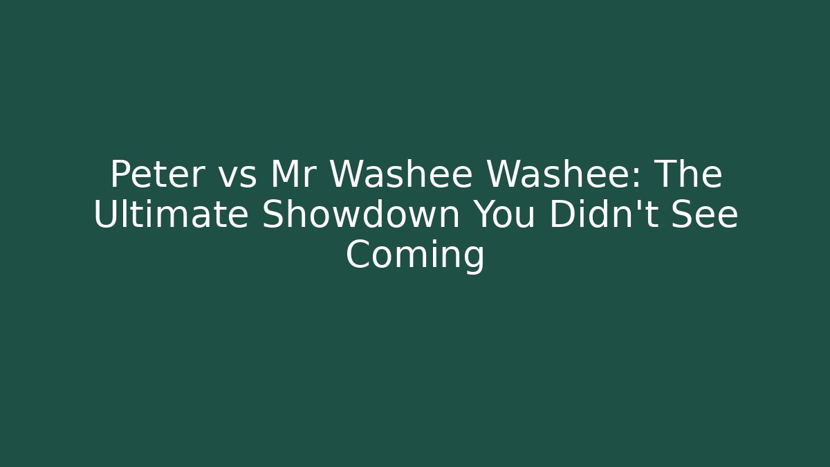 Peter vs Mr Washee Washee: The Ultimate Showdown You Didn’t See Coming - Felix Cat Insurance