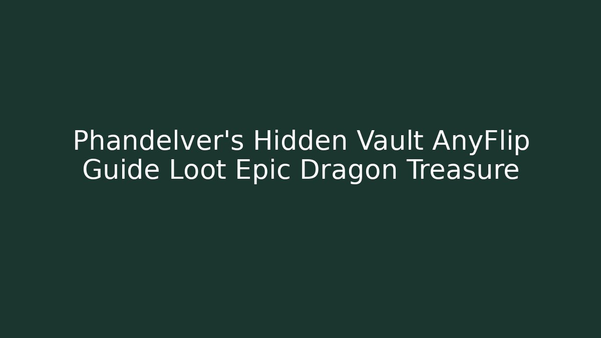 Phandelver's Hidden Vault AnyFlip Guide Loot Epic Dragon Treasure