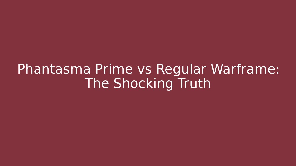 Phantasma Prime vs Regular Warframe: The Shocking Truth - Felix Cat Insurance