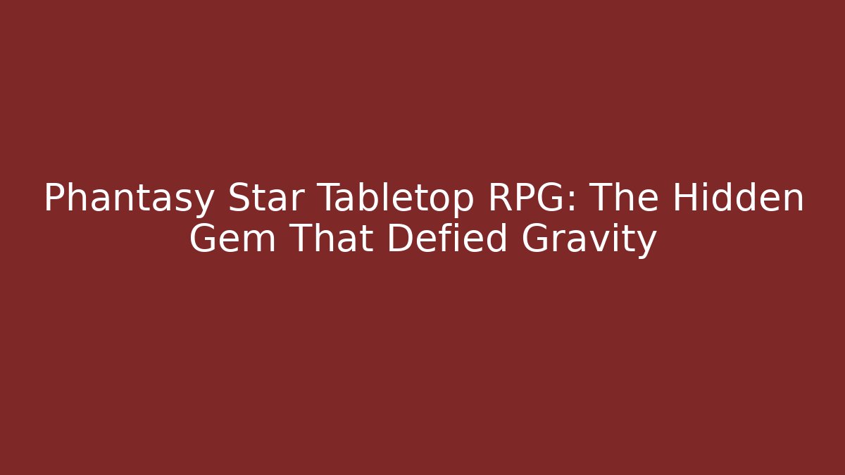 Phantasy Star Tabletop RPG: The Hidden Gem That Defied Gravity - Felix Cat Insurance