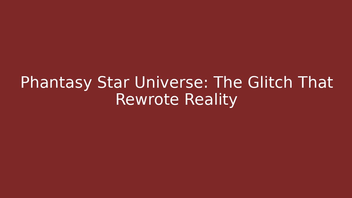 Phantasy Star Universe: The Glitch That Rewrote Reality