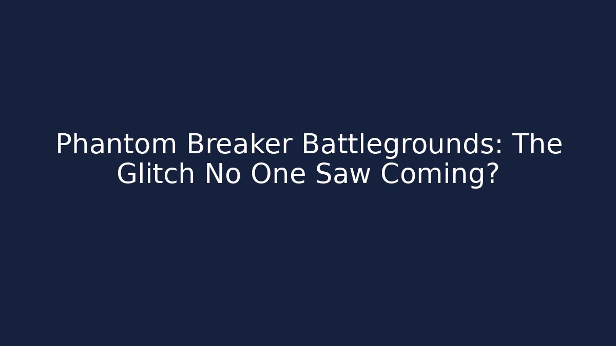 Phantom Breaker Battlegrounds: The Glitch No One Saw Coming? - Felix Cat Insurance