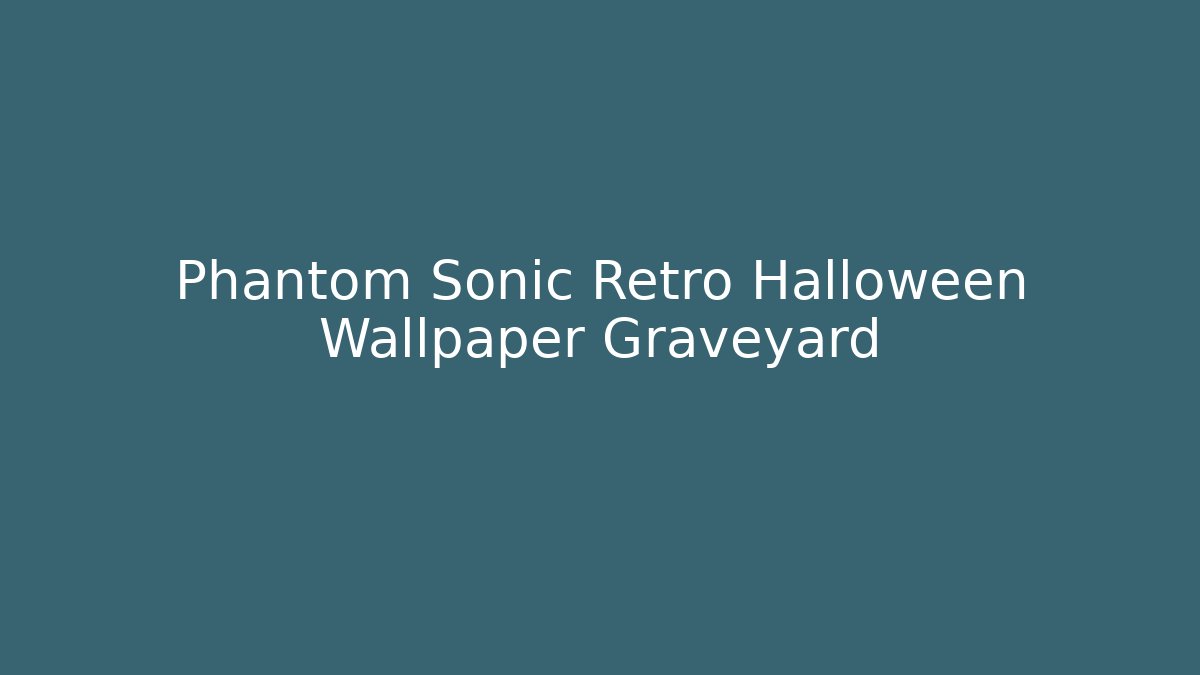 Phantom Sonic Retro Halloween Wallpaper Graveyard