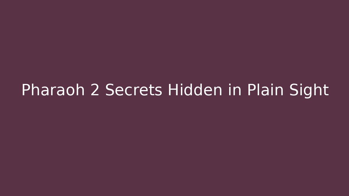 Pharaoh 2 Secrets Hidden in Plain Sight - Felix Cat Insurance