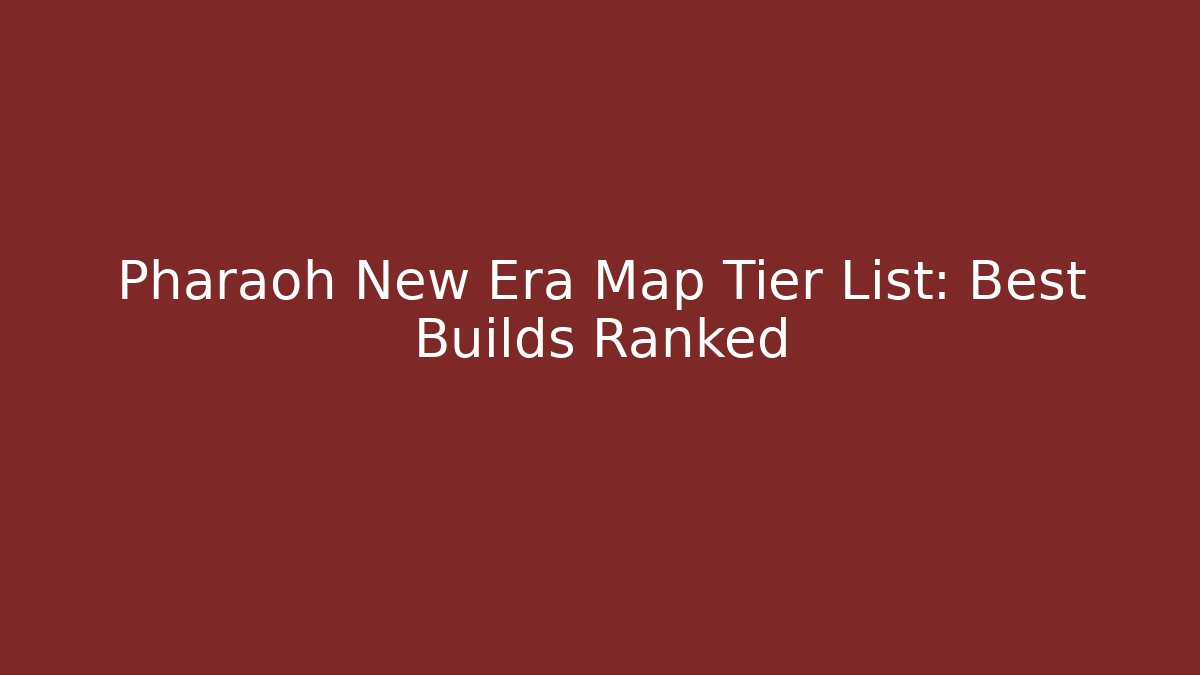 Pharaoh New Era Map Tier List: Best Builds Ranked
