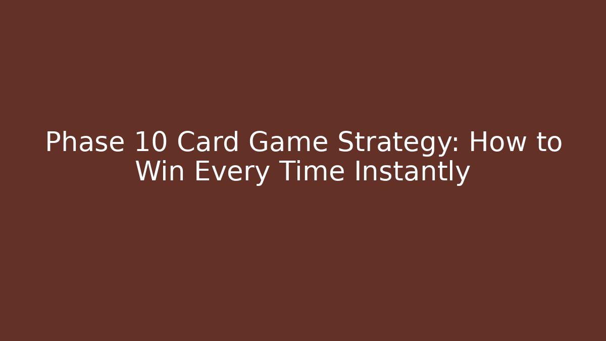 Phase 10 Card Game Strategy: How to Win Every Time Instantly - Felix Cat Insurance