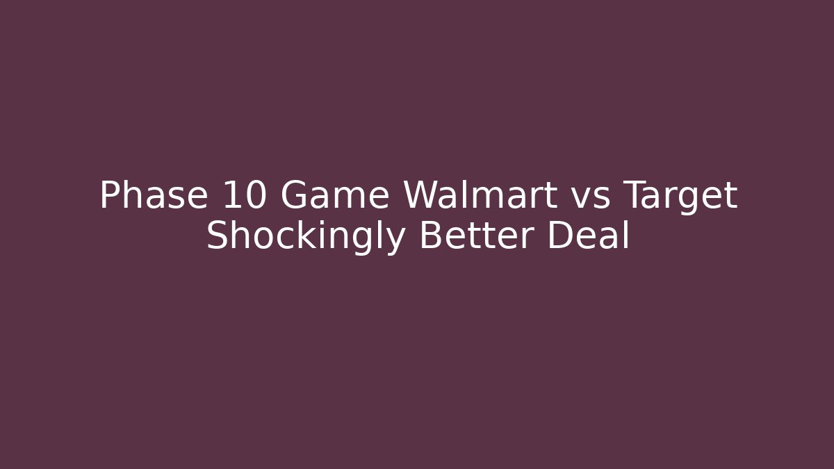 Phase 10 Game Walmart vs Target Shockingly Better Deal