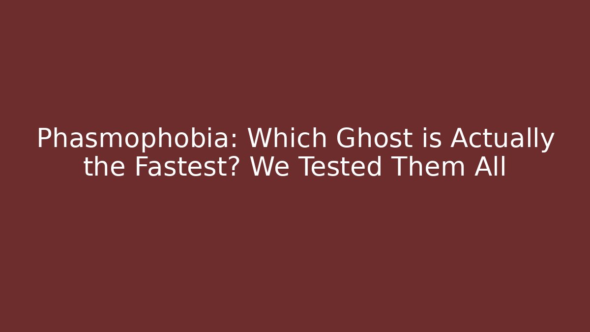 Phasmophobia: Which Ghost is Actually the Fastest? We Tested Them All