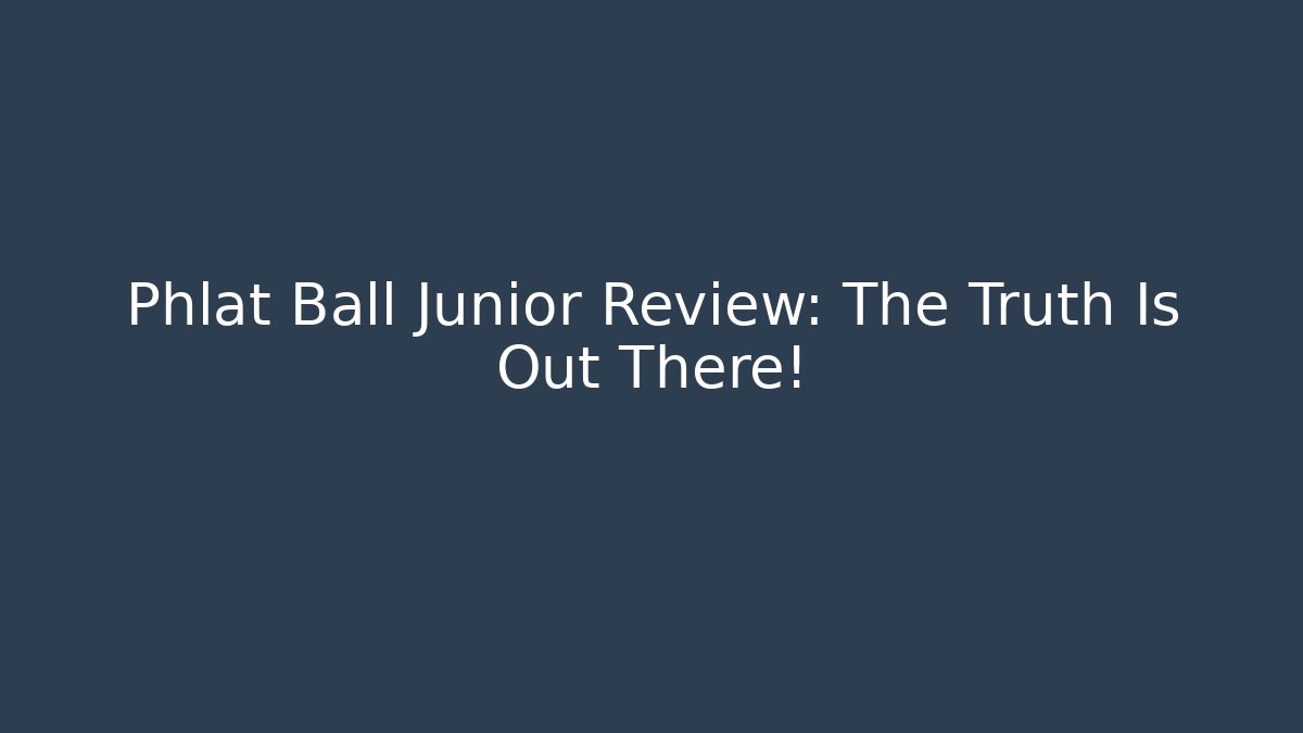 Phlat Ball Junior Review: The Truth Is Out There!
