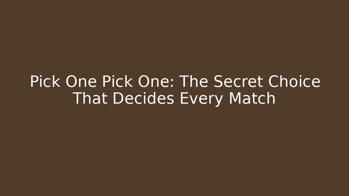 Pick One Pick One: The Secret Choice That Decides Every Match