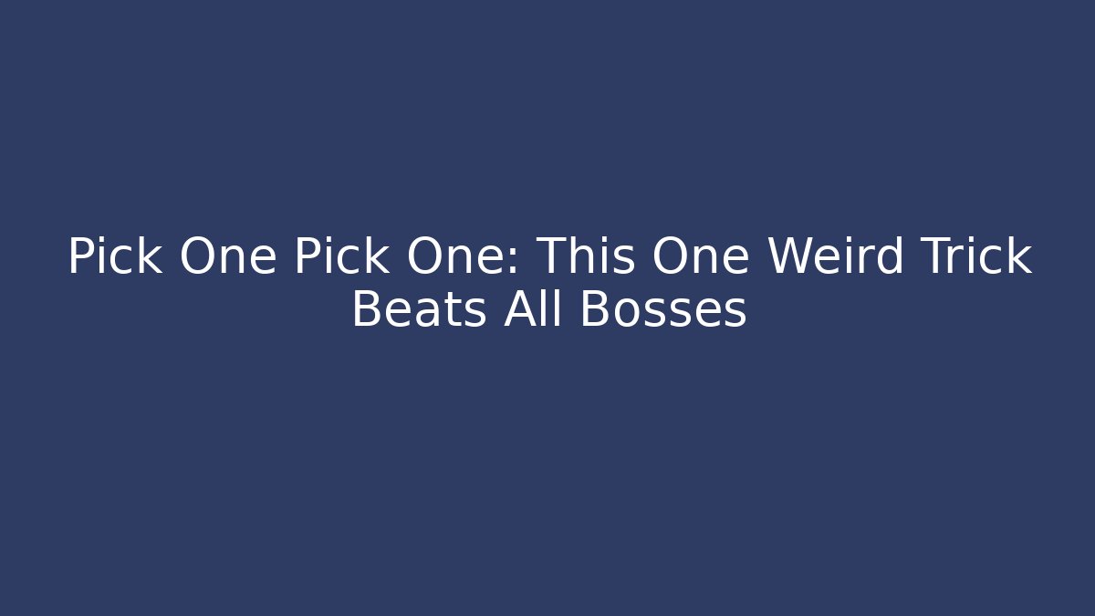Pick One Pick One: This One Weird Trick Beats All Bosses - Felix Cat Insurance