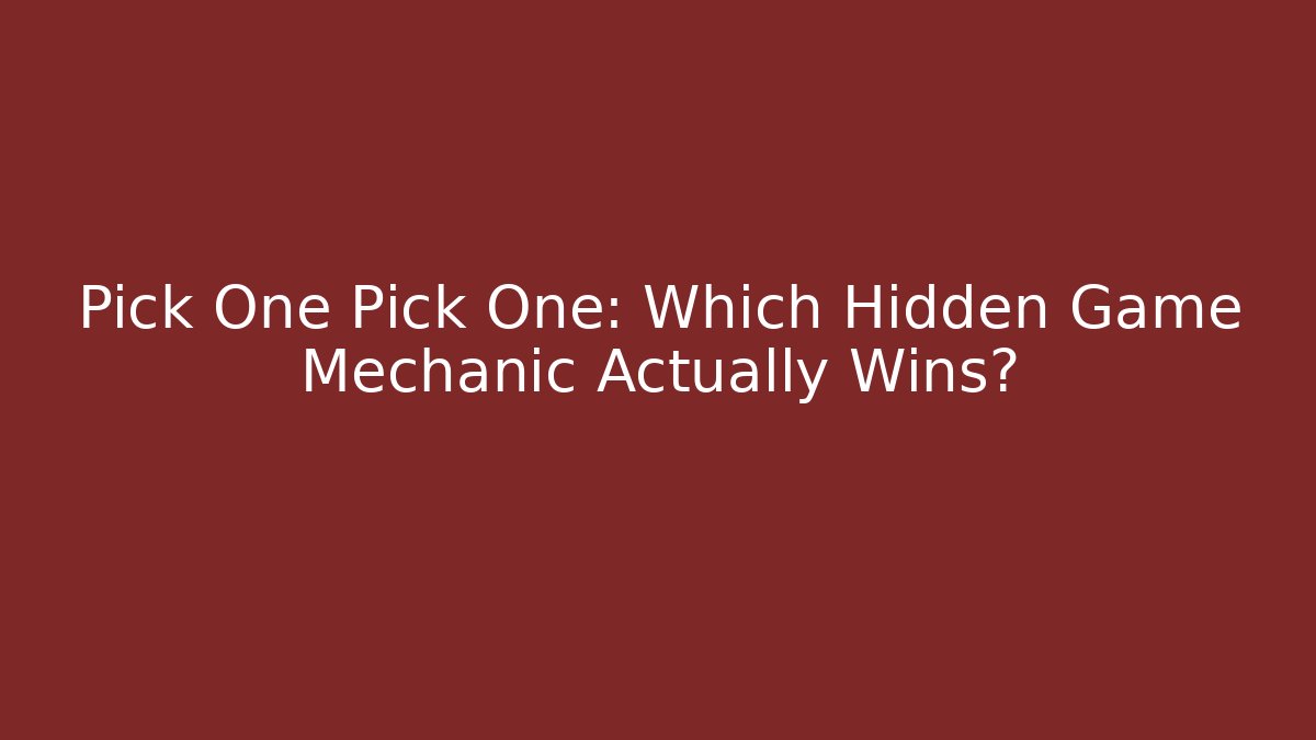 Pick One Pick One: Which Hidden Game Mechanic Actually Wins? - Felix Cat Insurance