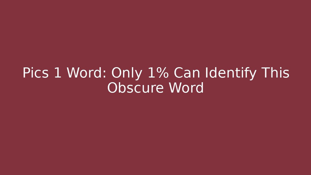 Pics 1 Word: Only 1% Can Identify This Obscure Word - Felix Cat Insurance