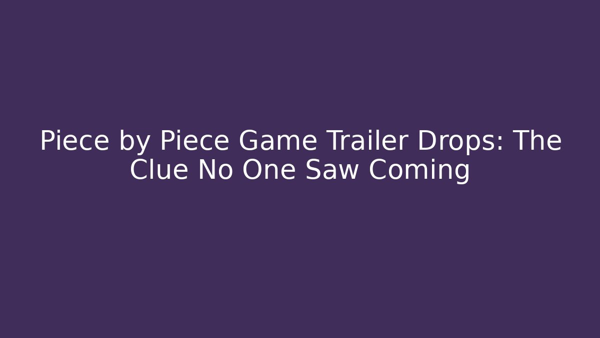 Piece by Piece Game Trailer Drops: The Clue No One Saw Coming - Felix Cat Insurance
