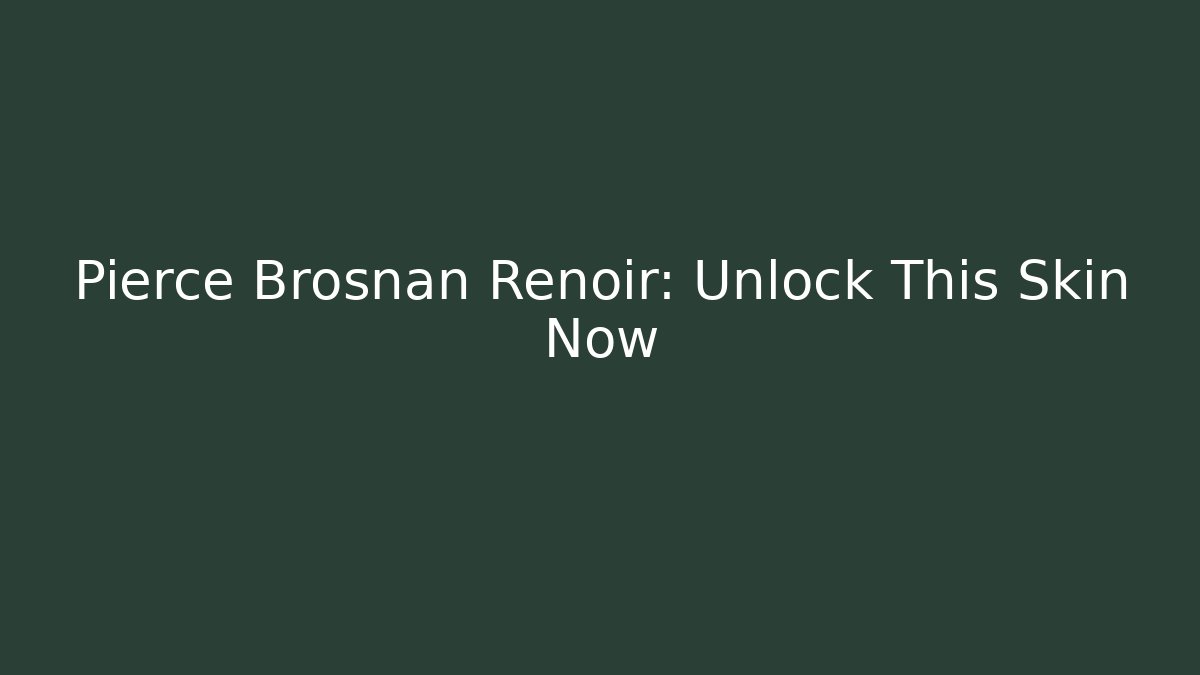 Pierce Brosnan Renoir: Unlock This Skin Now