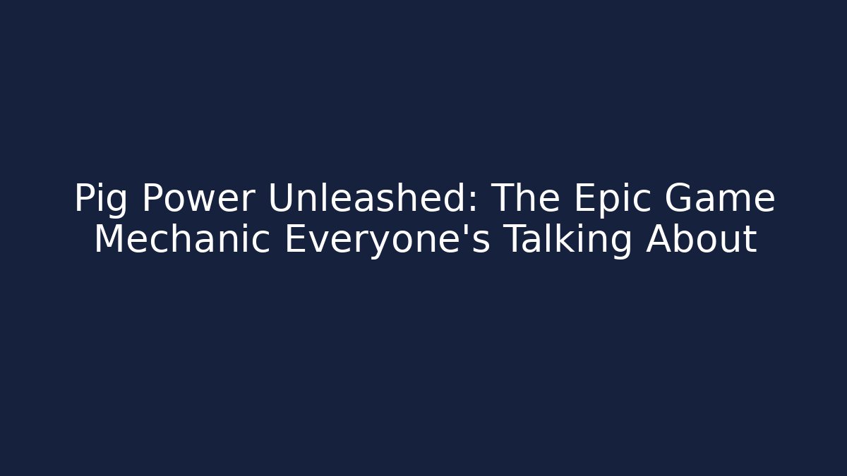 Pig Power Unleashed: The Epic Game Mechanic Everyone's Talking About