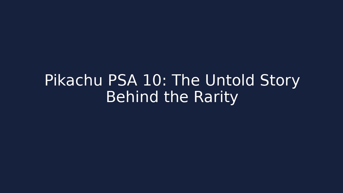 Pikachu PSA 10: The Untold Story Behind the Rarity