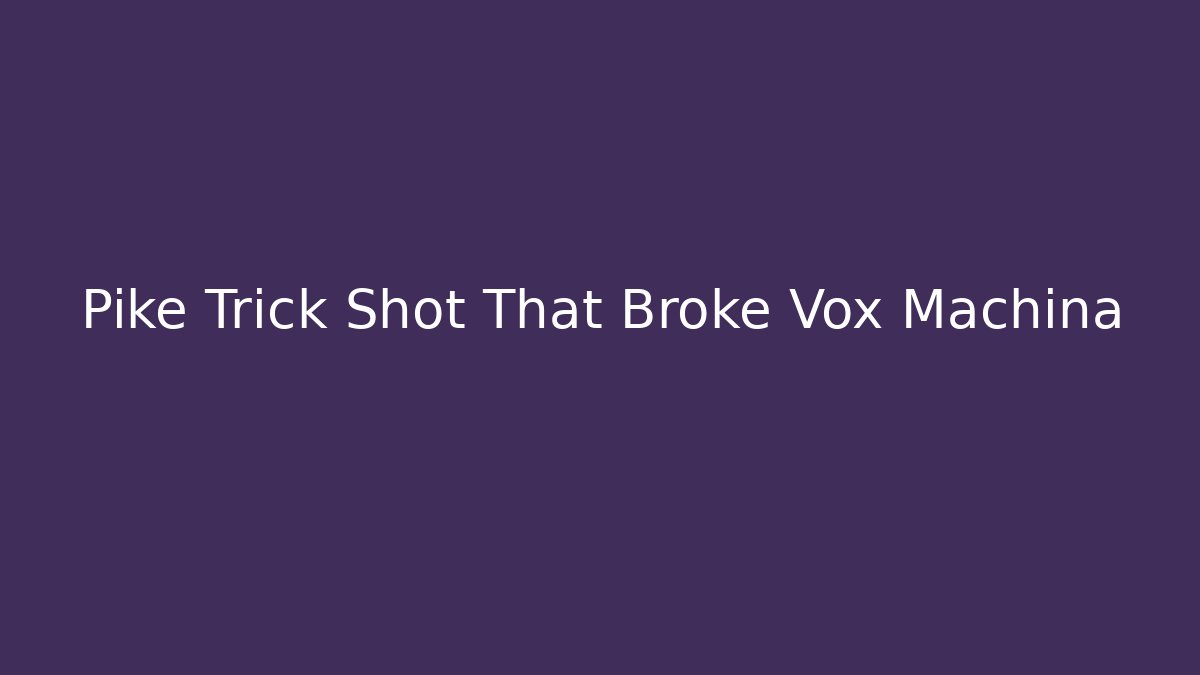 Pike Trick Shot That Broke Vox Machina - Felix Cat Insurance