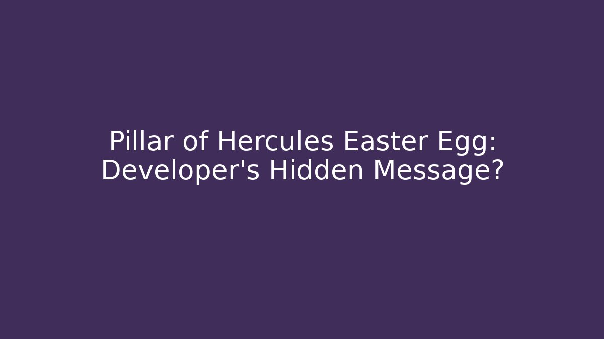 Pillar of Hercules Easter Egg: Developer's Hidden Message?