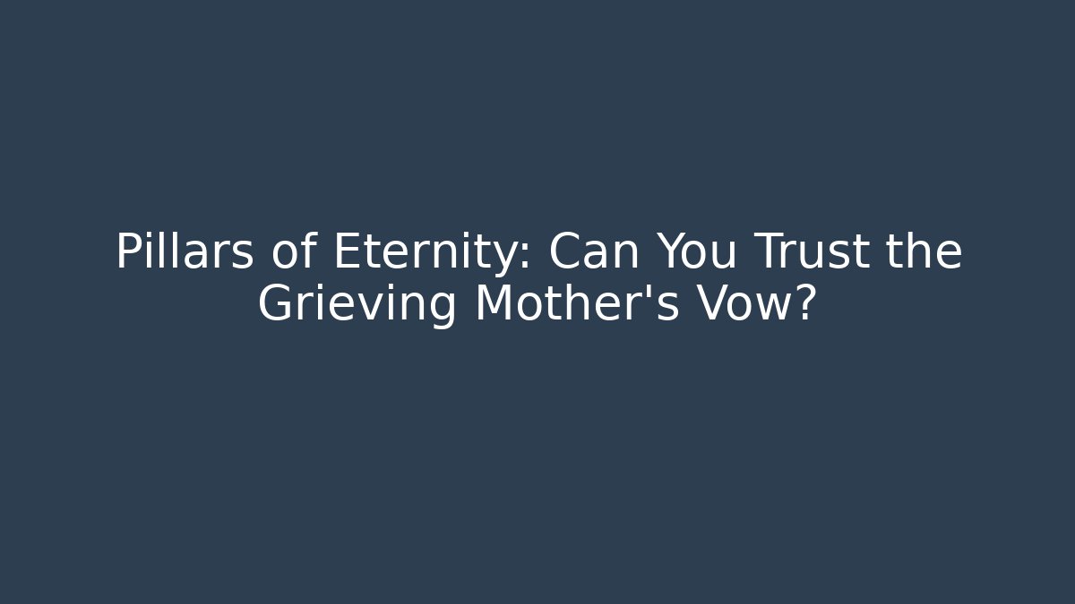 Pillars of Eternity: Can You Trust the Grieving Mother's Vow?