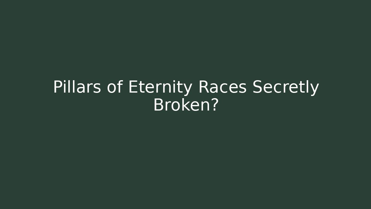 Pillars of Eternity Races Secretly Broken?