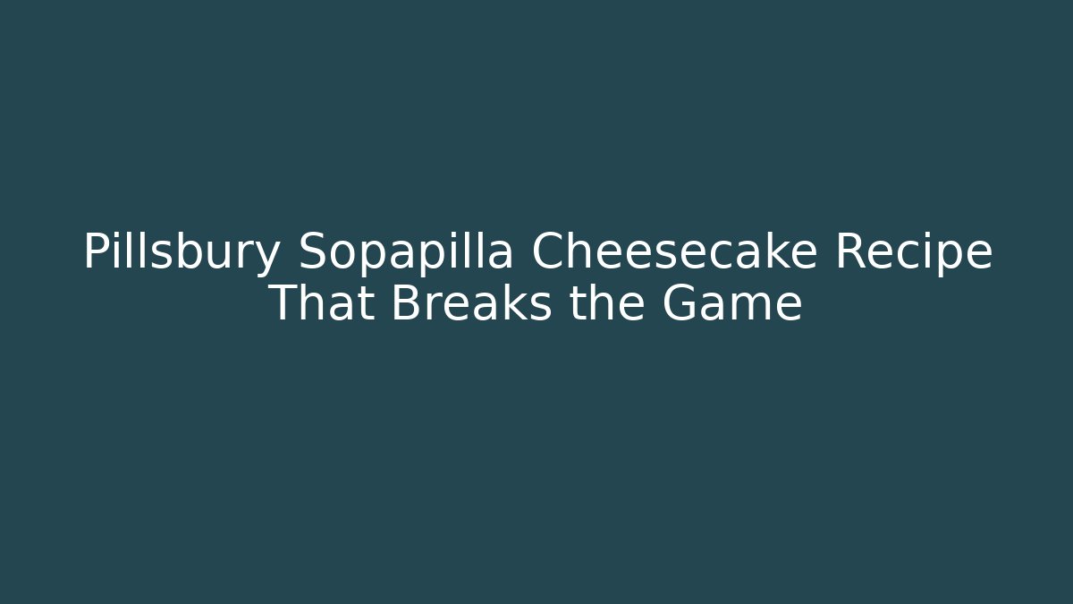 Pillsbury Sopapilla Cheesecake Recipe That Breaks the Game