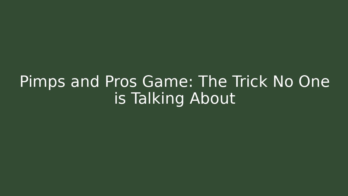 Pimps and Pros Game: The Trick No One is Talking About