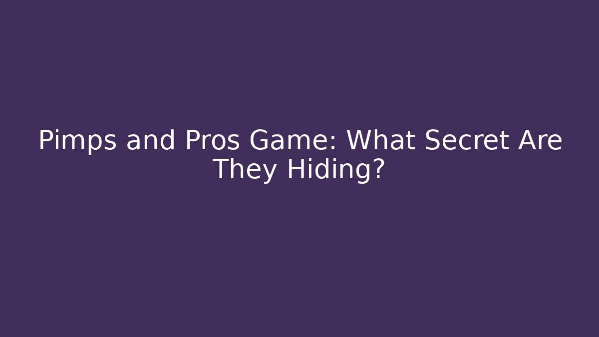 Pimps and Pros Game: What Secret Are They Hiding?