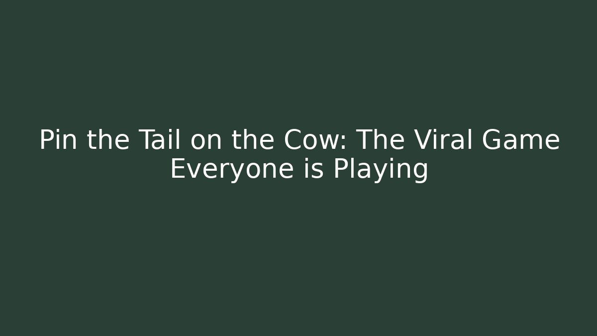 Pin the Tail on the Cow: The Viral Game Everyone is Playing