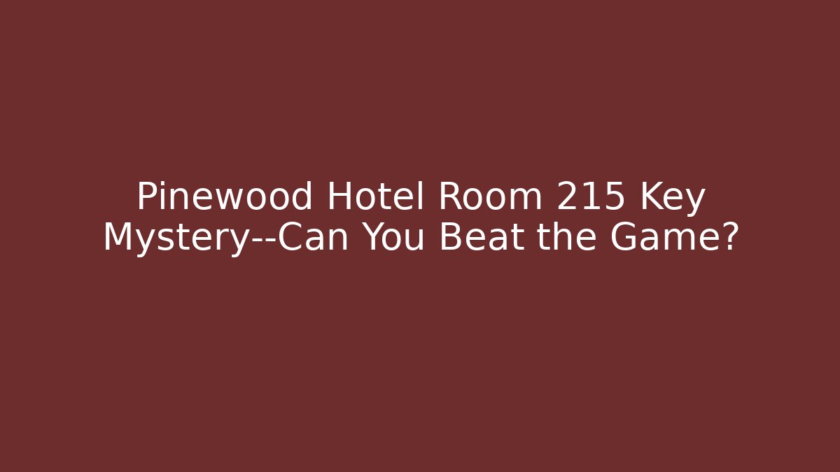 Pinewood Hotel Room 215 Key Mystery—Can You Beat the Game?