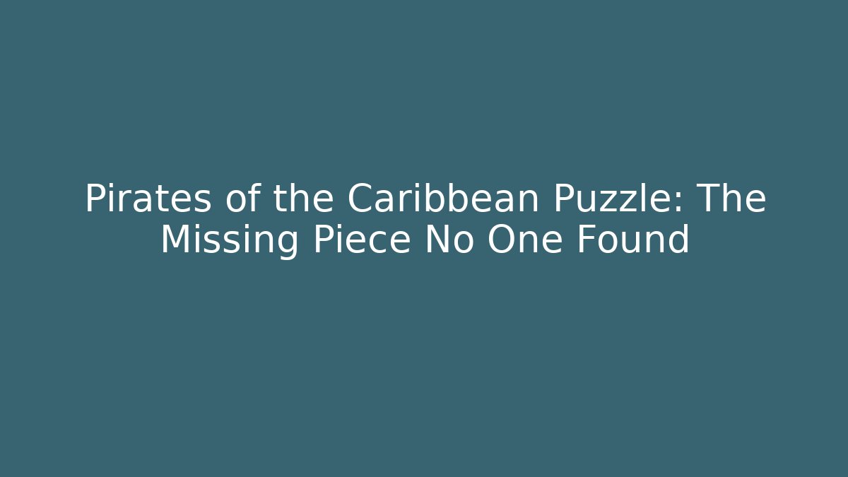 Pirates of the Caribbean Puzzle: The Missing Piece No One Found