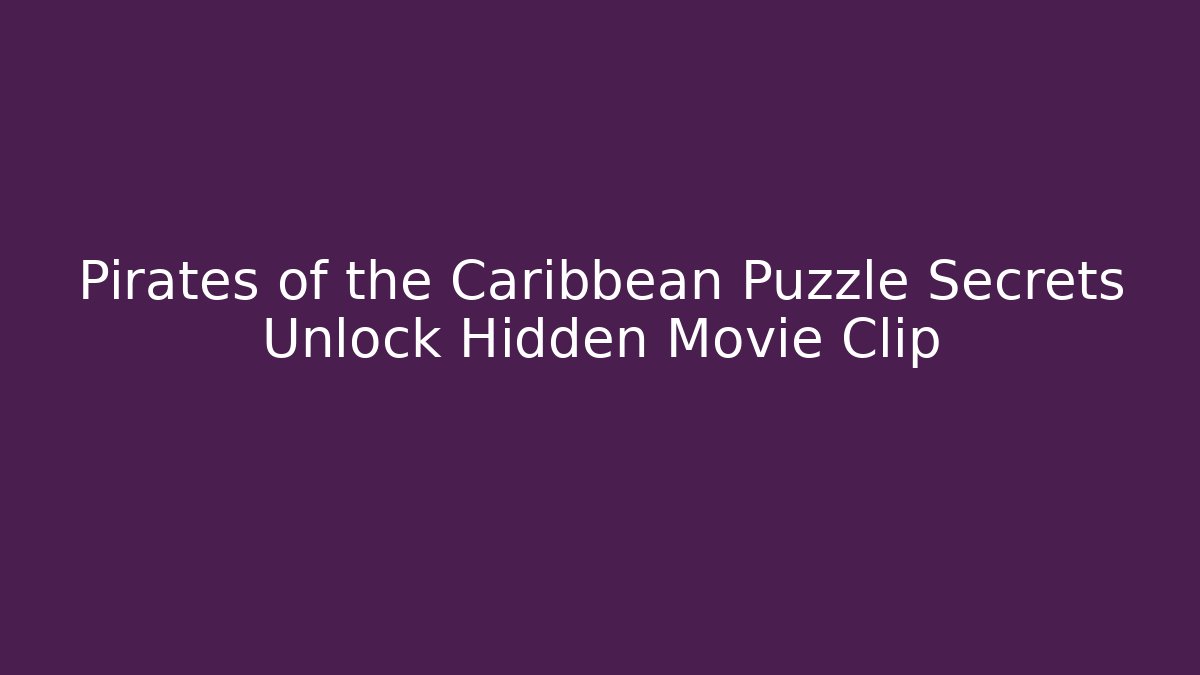 Pirates of the Caribbean Puzzle Secrets Unlock Hidden Movie Clip