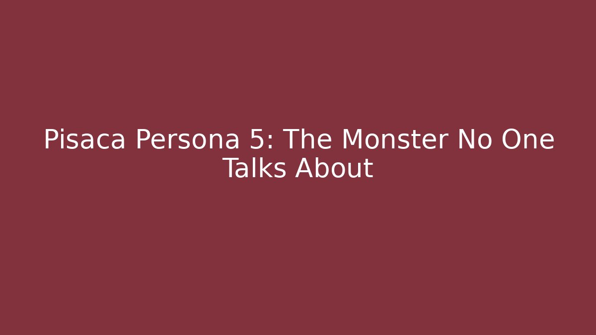 Pisaca Persona 5: The Monster No One Talks About - Felix Cat Insurance