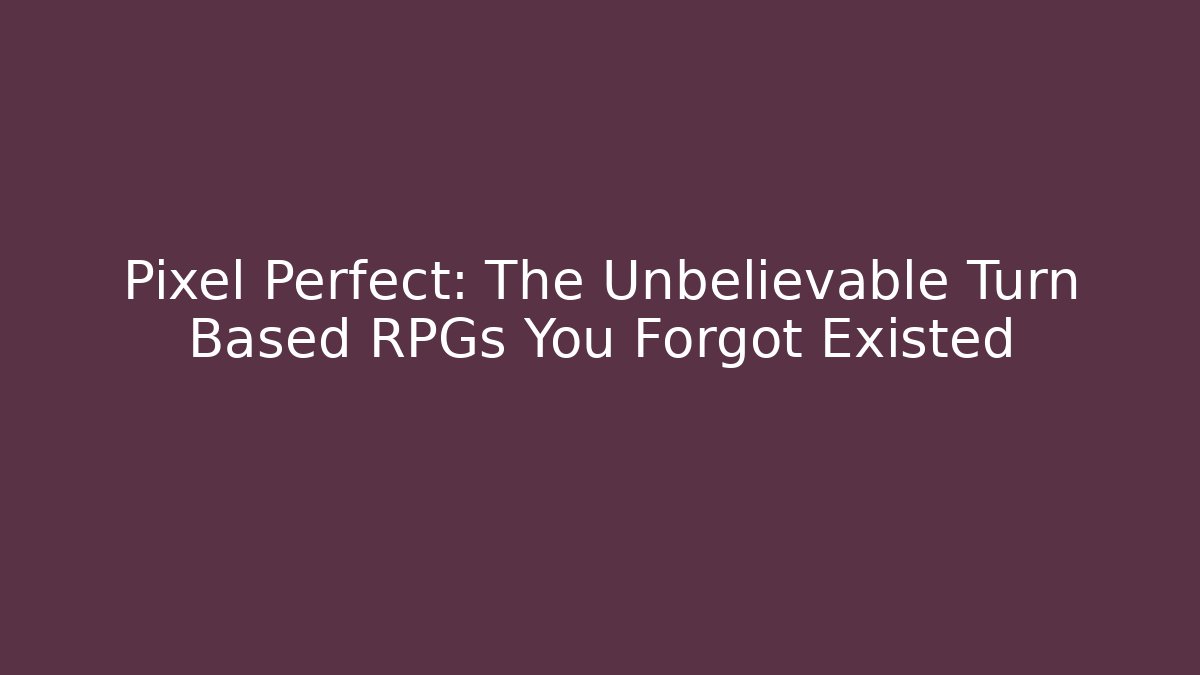 Pixel Perfect: The Unbelievable Turn Based RPGs You Forgot Existed - Felix Cat Insurance