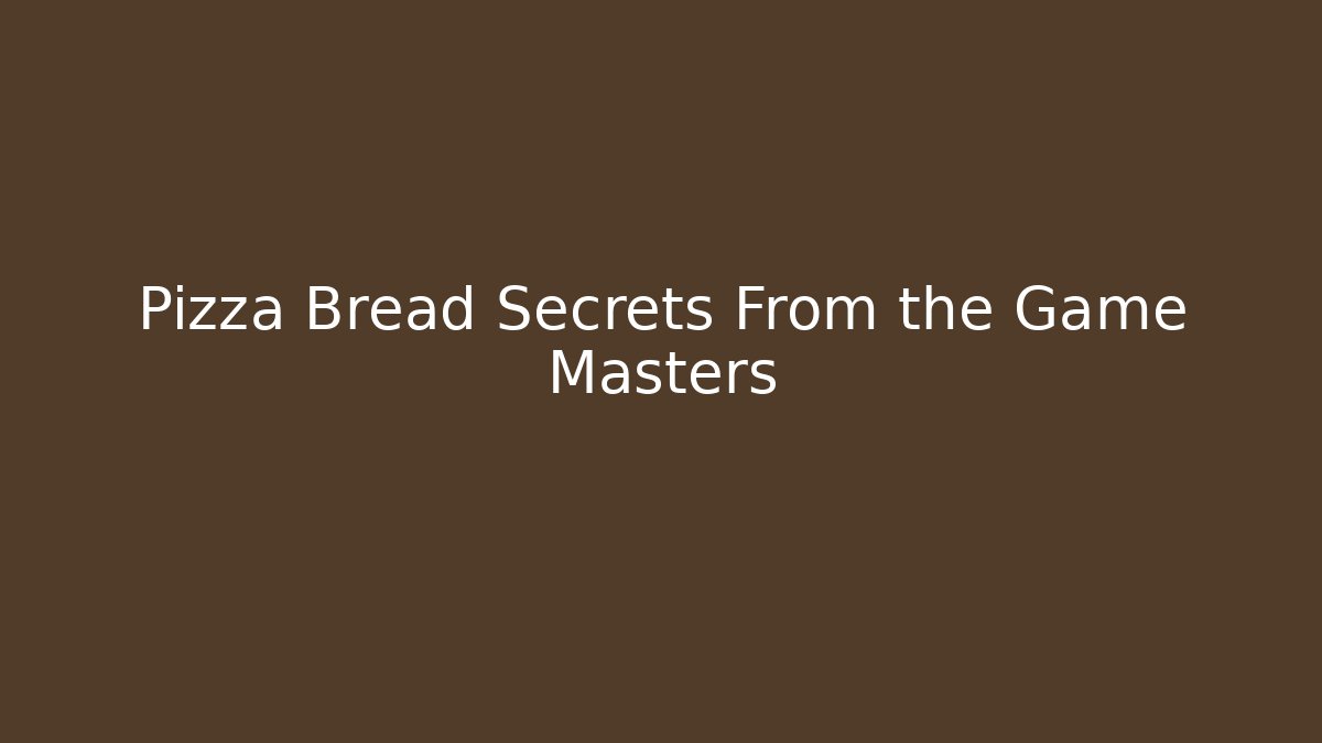 Pizza Bread Secrets From the Game Masters