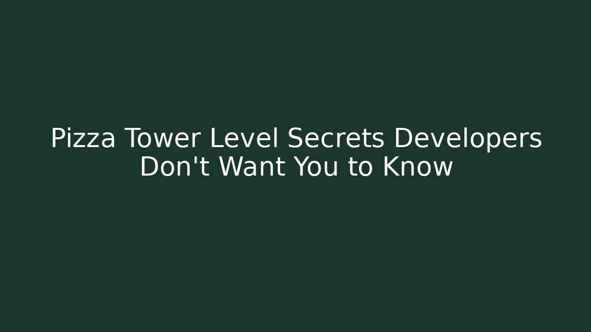 Pizza Tower Level Secrets Developers Don't Want You to Know