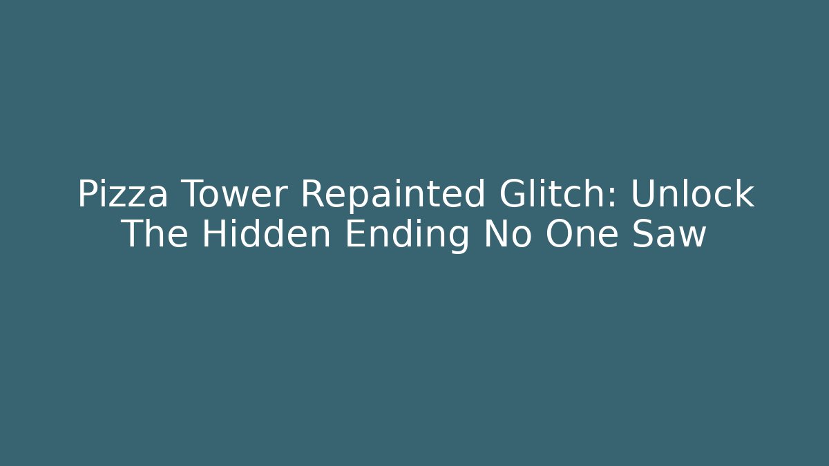 Pizza Tower Repainted Glitch: Unlock The Hidden Ending No One Saw
